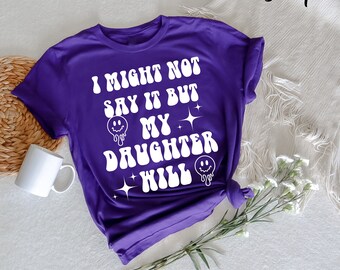 I Might Not Say It but My Daughter Will T-shirt, Funny Women