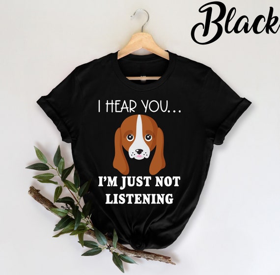 I Hear You I'm Just Not Listening - Nice Basset Hound Tshirt I Hear You I'm Just Not Listening - Nice Basset Hound Tshirt
