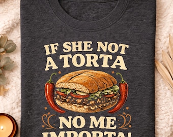 Torta Pounder If She Not A Torta No Me Importa Men T-Shirt, Funny Spanish Slang Humor Tee, Cheeky Latino Phrase Graphic Shirt, Humor