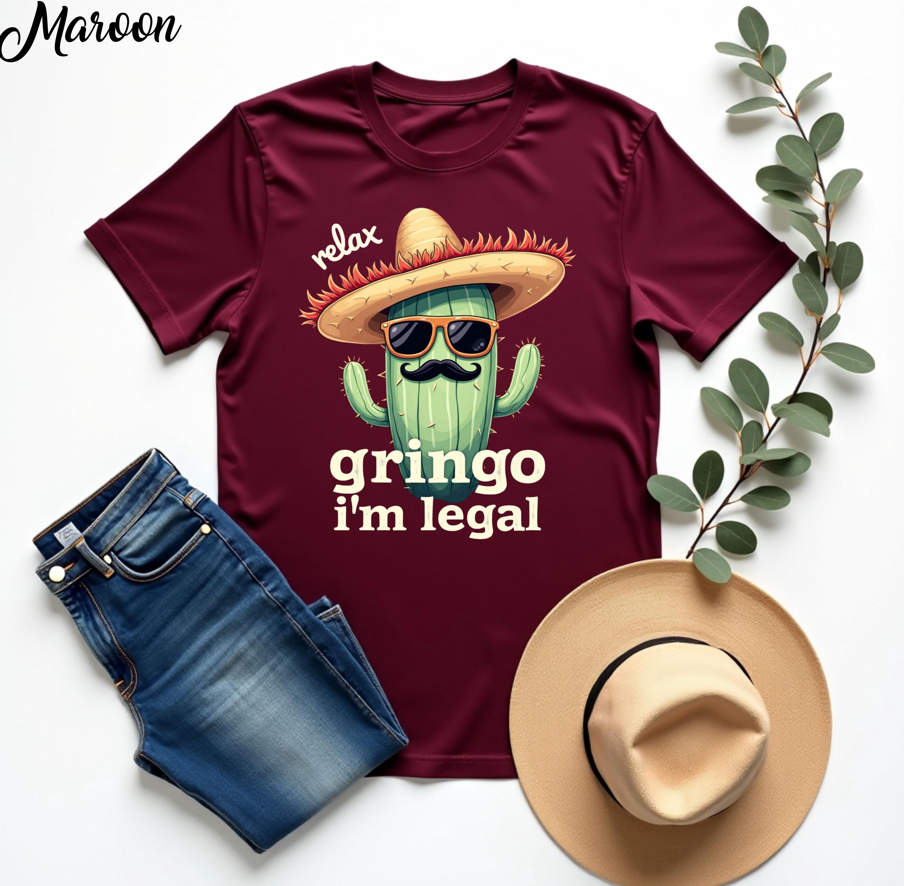 Relax Gringo I'm Legal T-Shirt, Funny Cinco de Mayo Mexican Immigrant Tee, Hilarious Latino Heritage Humor Shirt, Bold Cultural Pride