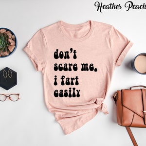 Don&#39;t erschrecken mich, ich furze leicht T-Shirt, lustiges T-Shirt, lustiges Sprichwort Shirt, sarkastische Zitate, freche Shirts, urkomischer Witz, schwarzer Humor