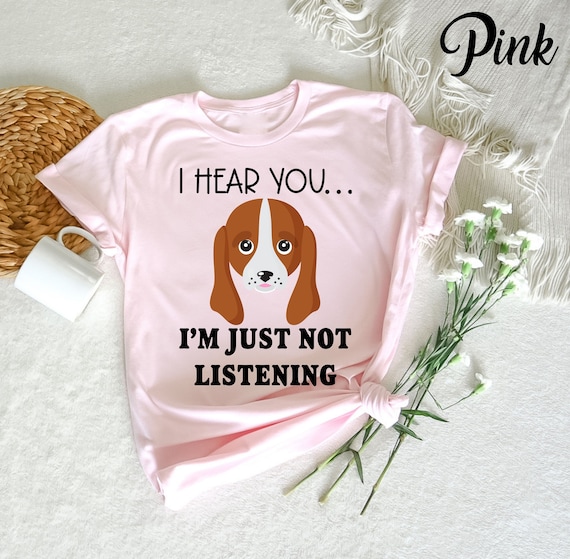 I Hear You I'm Just Not Listening - Nice Basset Hound Tshirt I Hear You I'm Just Not Listening - Nice Basset Hound Tshirt