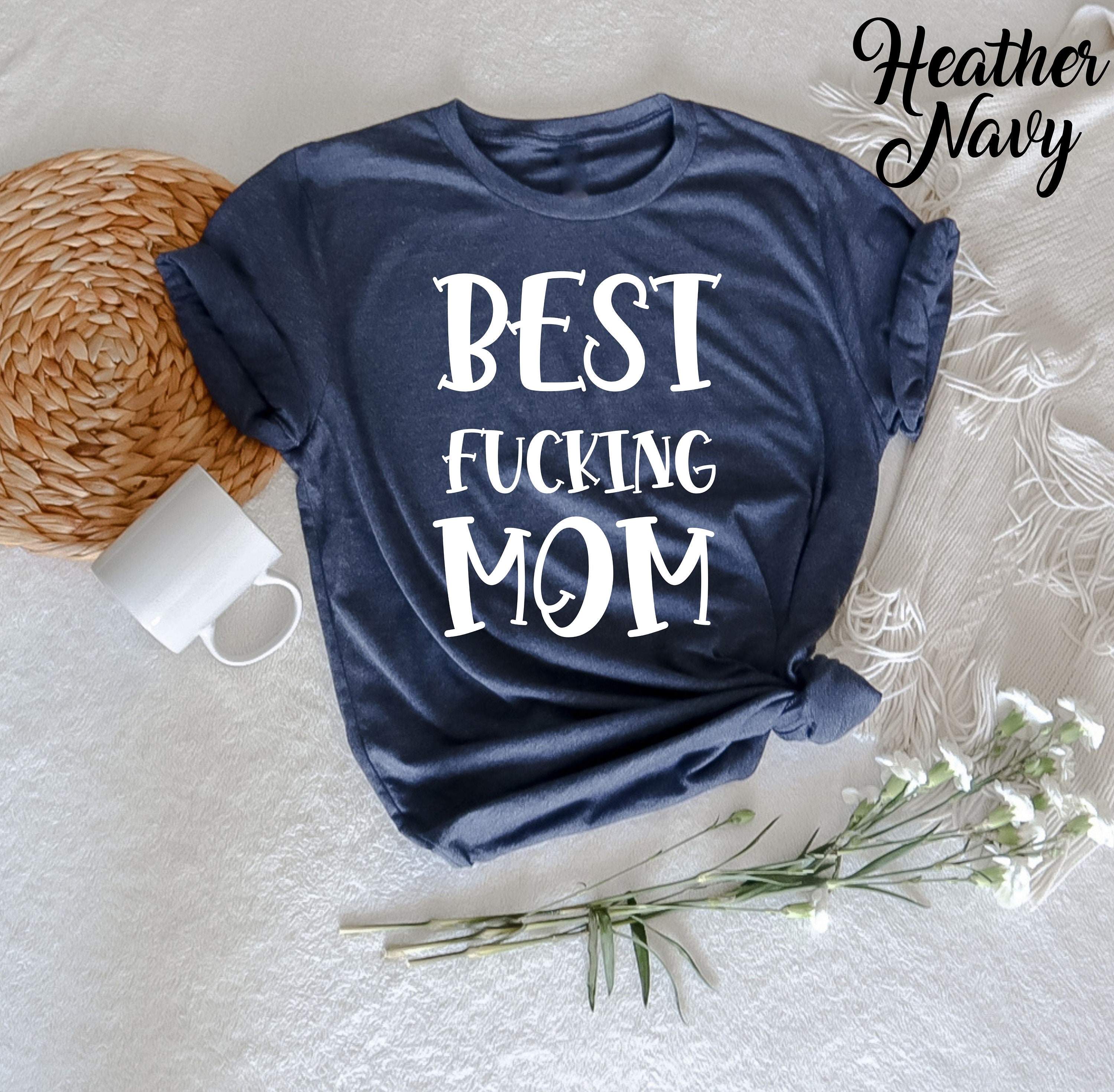 Best Fucking Mom T-shirt, Funny Mother's Day T-shirt, Mom Gift