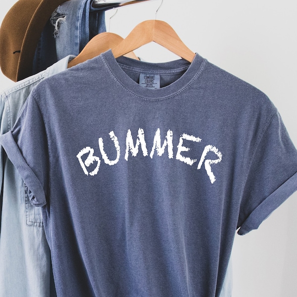 Comfort Colors Shirt, BUMMER Shirt, Unisex Ladies Tee,Positivity Shirt, Inspire Shirt,Motivation Shirt,Enthusiasm Shirt, Bummer Unisex Shirt