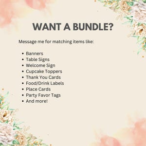 May include: A cream-colored graphic with the text "WANT A BUNDLE?" and a list of matching items, including banners, table signs, and cupcake toppers. Floral accents frame the text. The image suggests a variety of party supplies.