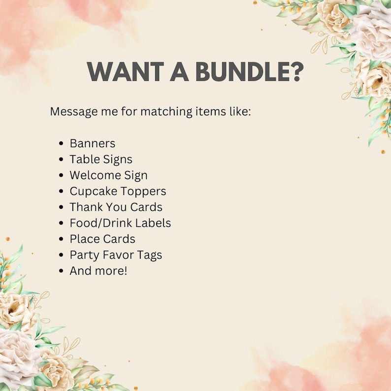 May include: A cream-colored graphic with the text "WANT A BUNDLE?" and a list of matching items, including banners, table signs, and cupcake toppers. Floral accents frame the text. The image suggests a variety of party supplies.