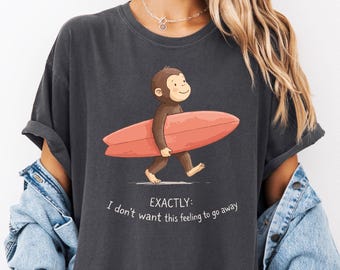 Comfort Colors© Curious Surfer Monkey Shirt: I Don't Want This Feeling To Go Away Tee