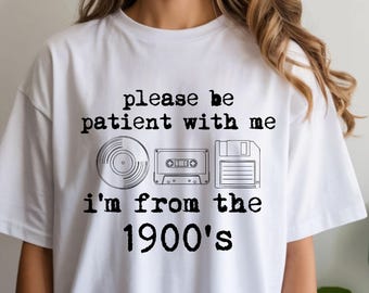 Comfort Colors© Please Be Patient With Me Im From The 1900s Adult Shirt: Graphic Tee