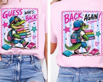 Guess Who's Back School Shirt: Back Again Alligator Tee, Funny Back To School