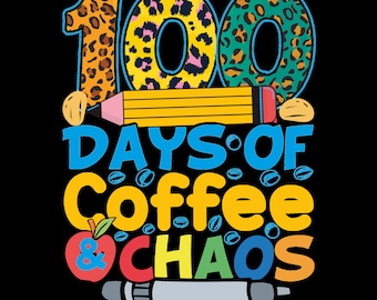 100 Days of School Coffee & Chaos PNG - Teacher Shirt Design (Digital Download)