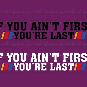 Se você não é o primeiro, você é o último Svg-Png,Race Lover Svg-Png,Racing Svg-Png,Car Racing Png,Car Racing Quotes Svg,É Race Day Png,Racing Svg