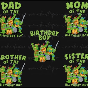 May include: A black and green graphic design featuring the Teenage Mutant Ninja Turtles. The design includes the text "Dad of the Birthday Boy", "Mom of the Birthday Boy", "Brother of the Birthday Boy", and "Sister of the Birthday Boy".