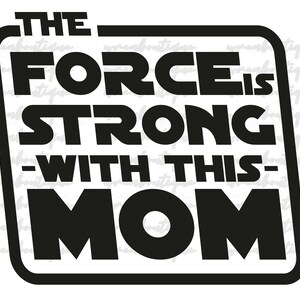 The Force Is Strong With This Mom SVG, Mom SVG, Customize Gift Svg, Vinyl Cut File, Svg Design Files