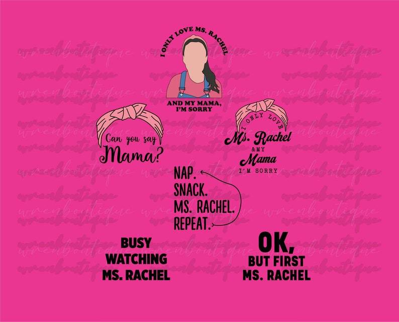 May include: A set of five printable designs featuring a cartoon character with the text "I only love Ms. Rachel and my Mama, I'm sorry", "Can you say Mama?", "Only love Ms. Rachel & my Mama, I'm sorry", "Nap, Snack, Ms. Rachel, Repeat", and "Ok, but first Ms. Rachel".