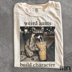Comfort Colors® Weird Aunts Build Character Tee, Funny Aunt Shirt, Cool Aunt Gift, Chaos Aunt Tee, Iced Coffee Raccoon Shirt, DTG print Tee image 5