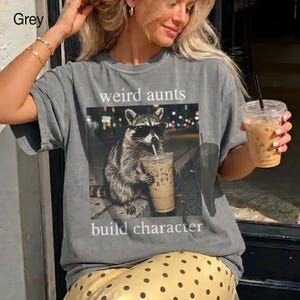 Comfort Colors® Weird Aunts Build Character Tee, Funny Aunt Shirt, Cool Aunt Gift, Chaos Aunt Tee, Iced Coffee Raccoon Shirt, DTG print Tee image 3