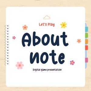May include: A white notebook with a blue spiral binding. The cover has a colourful illustration of flowers and a cloud. The text "Let's Play About note" is written in black and blue. The text "Digital game presentation" is written in black at the bottom.