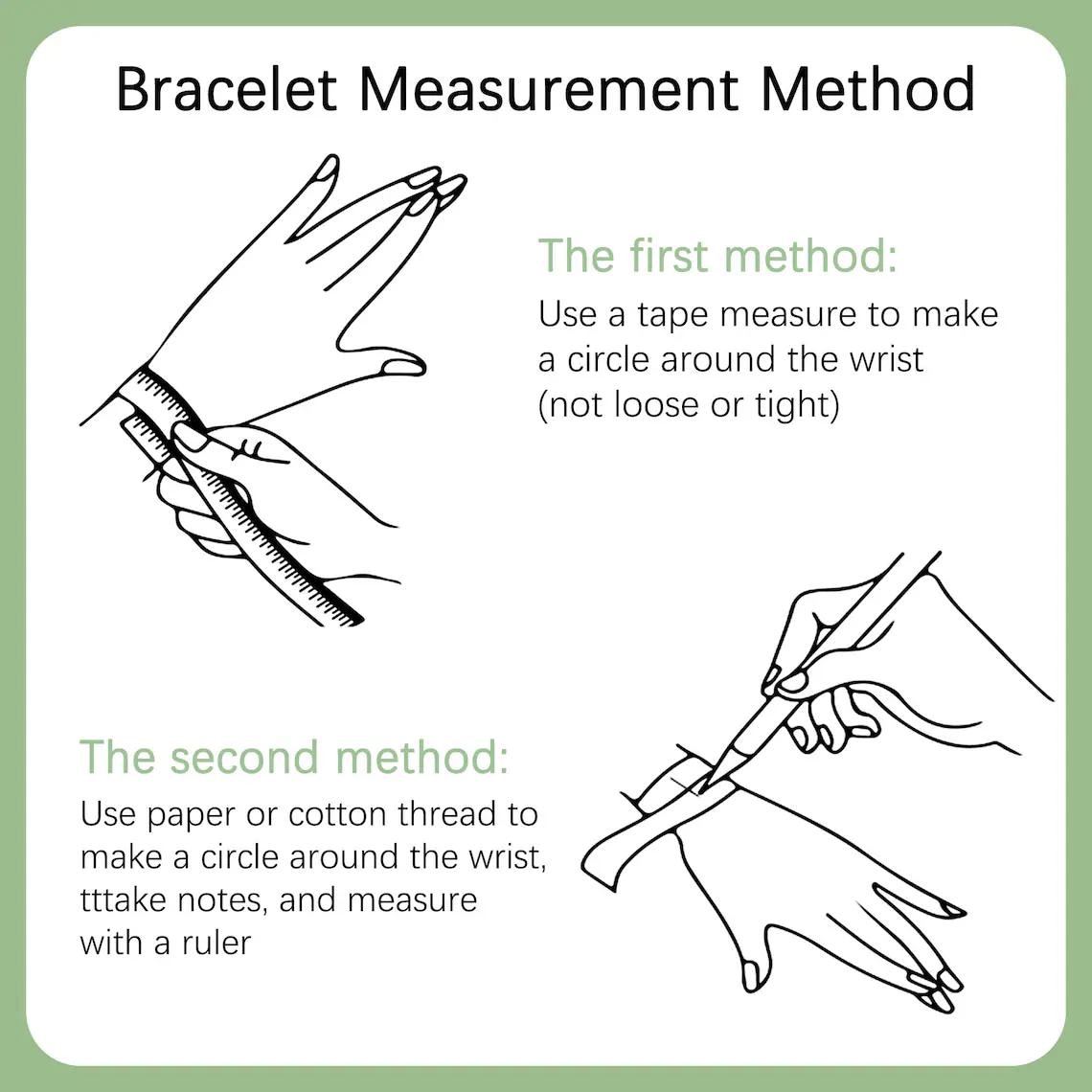 May include: Diagram illustrating two methods for measuring wrists for bracelets. The first method uses a tape measure, and the second uses paper or thread and a ruler. Text reads "Bracelet Measurement Method".