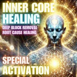 Inner Core Healing Special Activation, Deep Block Removal & Root Cause Healing