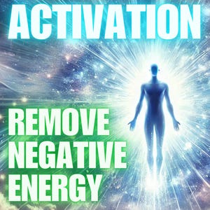 Remove Negative Energy Activation Cleanse unwanted energies and restore your inner balance