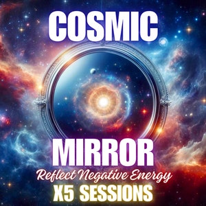 May include: A cosmic mirror with a swirling nebula background. The text reads "COSMIC MIRROR Reflect Negative Energy X5 SESSIONS".