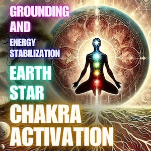 May include: A digital illustration of a person sitting in a lotus position with a glowing aura and seven chakras. The background is a colorful mandala with a large, glowing orb in the center. The text "GROUNDING AND ENERGY STABILIZATION EARTH STAR CHAKRA ACTIVATION" is displayed in the image.