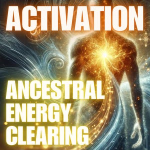 Ancestral Energy Clearing Activation: Release the Past and Heal Generational Wounds