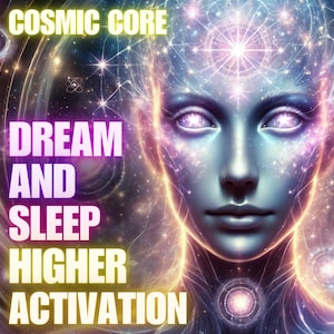 Cosmic Core Dream & Sleep Higher Activation