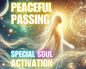 May include: A digital art image of a glowing, ethereal figure with long flowing hair, ascending into a bright, golden sky. The figure is surrounded by swirling, luminous energy. The text "Peaceful Passing" and "Special Soul Activation" is superimposed on the image.