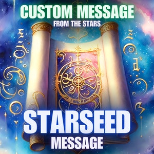 May include: A white scroll with gold trim and a celestial design, against a blue and pink starry sky background. The scroll reads "CUSTOM MESSAGE FROM THE STARS" and "STARSEED MESSAGE".