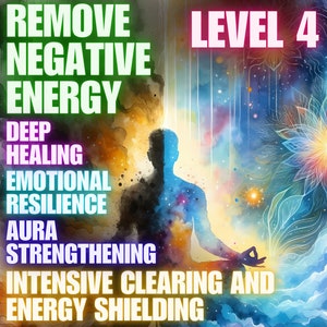 Negative Energy Removal, Level 4, Emotional Resilience, Deep Healing, Aura Strengthening