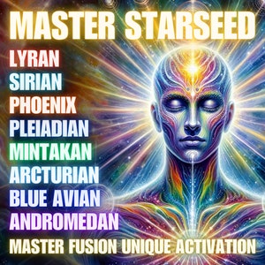 Master Starseed, Master Fusion Unique Activation, Lyran, Sirian, Phoenix, Pleiadian, Mintakan, Arcturian, Blue Avian, Andromedan, Starseed