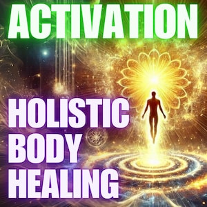 Holistic Body Healing  Activation Comprehensive energy healing for physical rejuvenation