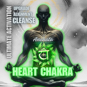 May include: A green and gold illustration of a person meditating with the word "Anahata" and the symbol "या" in the center of their chest. The text "HEART CHAKRA" is below the person. The text "ULTIMATE ACTIVATION UPGRADE ALIGNMENT CLEANSE" is on the left side of the image.