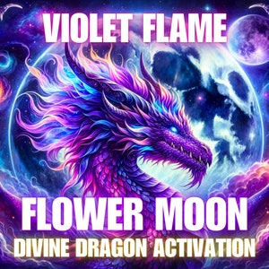 May include: A purple dragon with pink and blue flames emerging from its head, set against a backdrop of a large, white moon and a starry sky. The text "VIOLET FLAME FLOWER MOON DIVINE DRAGON ACTIVATION" is written below the dragon.