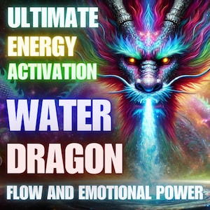 Water Dragon Ultimate Energy Activation for Flow and Emotional Power