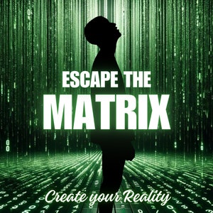 May include: A silhouette of a person standing in front of a green background with a digital code pattern. The text "ESCAPE THE MATRIX" is in white letters. The text "Create your Reality" is at the bottom of the image.