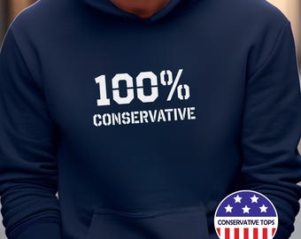 100% conservative hoodie, Conservative man sweatshirt gift, Political hoodie gift, 100 percent conservative hoodie, Republican shirt gift