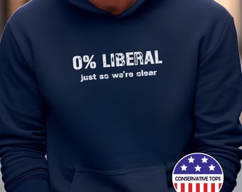 0% Liberal hoodie, Conservative men shirt gift, Political man woman hoodie, Zero percent liberal shirt, Funny Republican sweatshirt gift