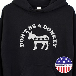 Wees geen ezel, wees geen ezel hoodie, Republikeins cadeau shirt, Conservatief cadeau, Conservatieve hoodie, Republikeins Sweatshirt met capuchon
