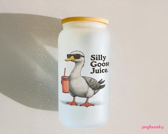 Silly Goose Juice Glass Can Wrap: Funny Goose PNG 16oz (Digital Download)