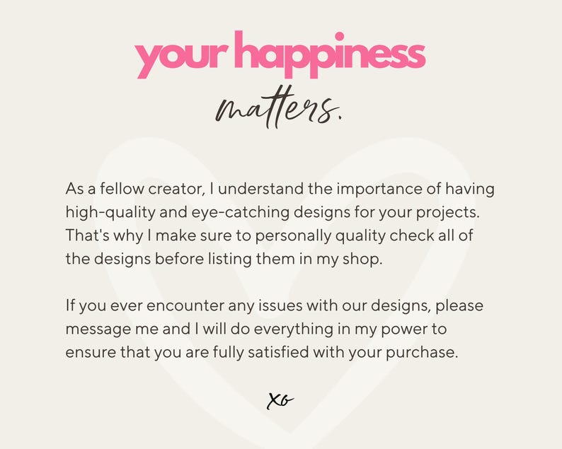 May include: Pink text on a white background reads "your happiness matters."  The text is in a heart shape. Below the text is a message about the importance of high-quality designs and customer satisfaction.