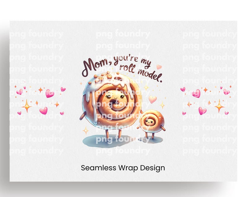 May include: A digital illustration of two cinnamon rolls with faces. The larger roll is holding a sign that says "Mom, you're my roll model." The background is white with pink hearts and sparkles.