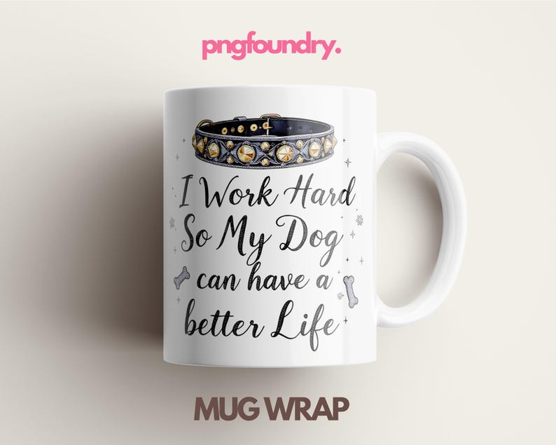 May include: White ceramic mug with a black and gold dog collar design. The mug has the text "I Work Hard So My Dog Can Have A Better Life" printed on it.