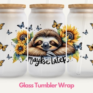 Sloth Glass Tumbler Wrap, Animal Tumbler Wrap, Quote Tumbler Wrap, Sloth Sublimation, Inspirational Tumbler Design 16oz