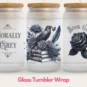 Morally Grey Book Glass Cup Wrap, Raven Book Lover Glass Can Wrap, Romantasy Design, Bookish Sublimation PNG, UV DTF Cup Wrap 16oz