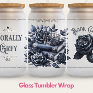 Morally Grey Book Glass Cup Wrap, Crown Book Lover Glass Can Wrap, Spicy Book Club Design, Bookish Sublimation PNG, UV DTF Cup Wrap 16oz