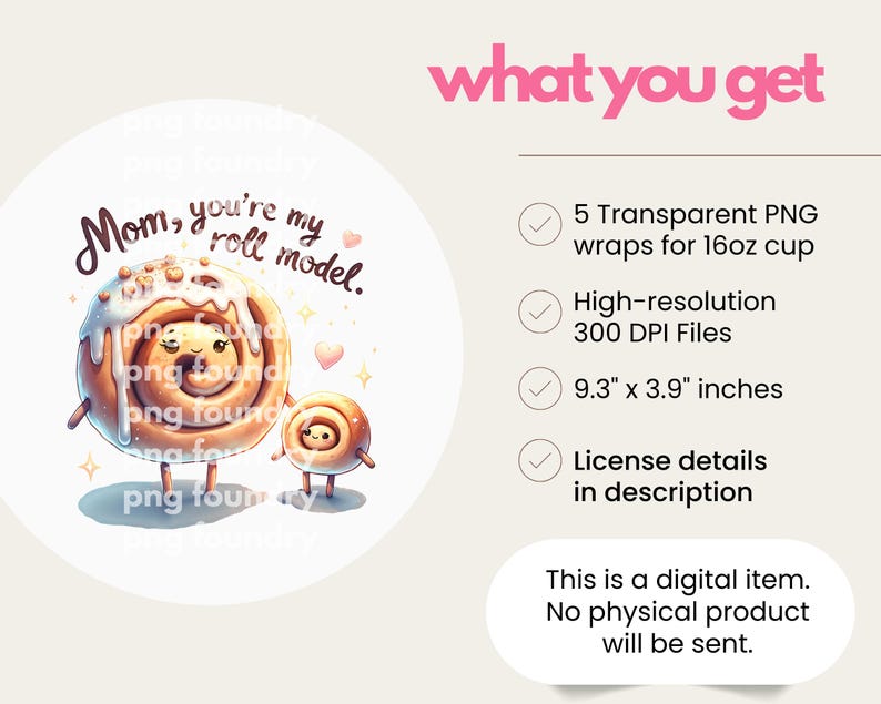 May include: A digital download of five 9.3 inches by 3.9 inches printable cup wraps featuring a cartoon cinnamon roll with the text "Mom, you're my roll model." The wraps are designed for 16 ounce cups.