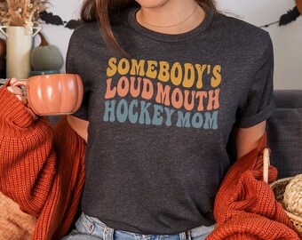 Somebody's Loud Mouth Hockey Mom Shirt, Hockey Mom, Hockey Mom Shirt, Mom Birthday Gift, Mothers Day Shirt, Mom Christmas Gift, Mama Shirt