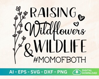 Raising Wildflowers And Wildlife Svg, Mom of Both Svg, Hand Illustrated Wildflowers, Matching Shirts for Mother Son Daughter, Mom Life Svg